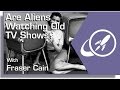 Are Aliens Watching Old TV Shows