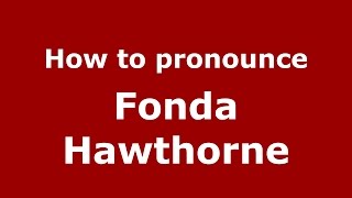 How to pronounce Fonda Hawthorne
