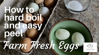 How to hard boil and easy peel farm fresh eggs