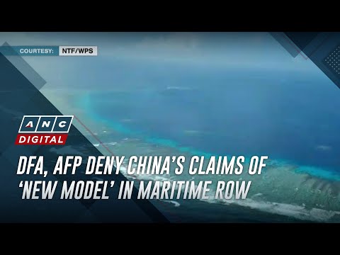 DFA, AFP deny China’s claims of ‘new model’ in maritime row ANC