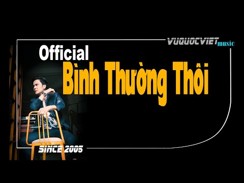 Bình thường thôi - Vũ Quốc Việt