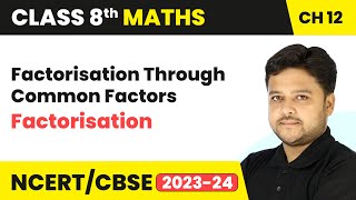 Factorisation Through Common Factors - Factorisation | Class 8 Mathematics Chapter 12 | CBSE 2024-25