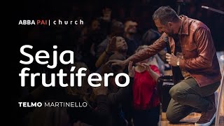 Seja frutífero-Telmo Martinello | ABBA PAI CHURCH