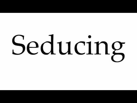 How to Pronounce Seducing