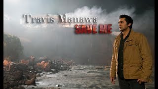 Travis Manawa || Save Me [+3x02]