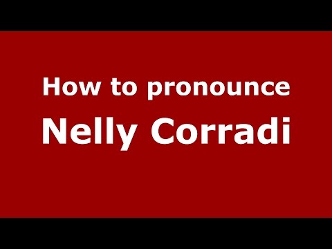 How to pronounce Nelly Corradi (Italian/Italy)  - PronounceNames.com