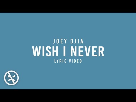 JOEY DJIA - Wish I Never [And If I could, I'd Just Forget About You]  (Official Lyric Video)