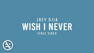 JOEY DJIA - Wish I Never [And If I could, I&#39;d Just Forget About You]  (Official Lyric Video)