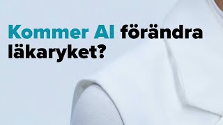 Akademiker och AI | Del 3 – Hur kommer AI att förändra läkaryrket?