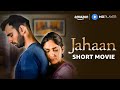 Jahaan Full Short Film ️ Mrunal Thakur Avinash Tiwary Amazon MX Player