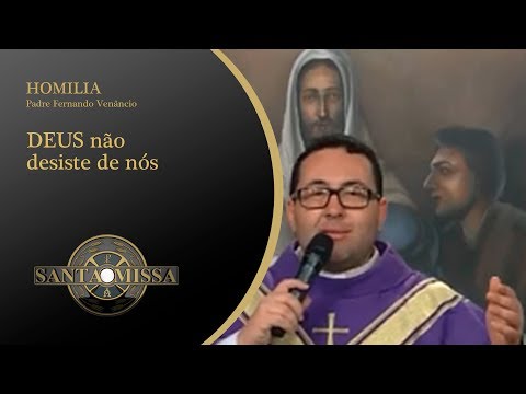 Homilia Padre Fernando Venâncio - 07/04/2020 - DEUS não desiste de nós