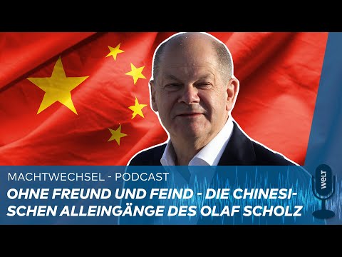 MACHTWECHSEL: Ohne Freund und Feind - die chinesischen Alleingänge des Olaf Scholz | WELT Podcast