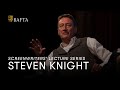 Steven Knight | BAFTA Screenwriters' Lecture Series