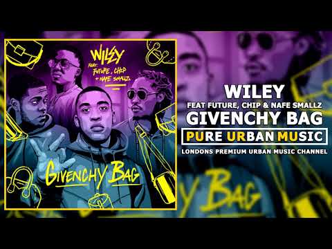 Wiley Feat Future, Chip & Nafe Smallz - Givenchy Bag