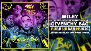 Wiley Feat Future, Chip &amp; Nafe Smallz - Givenchy Bag