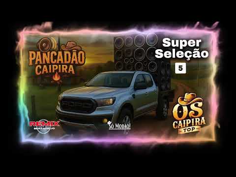SUPER Seleção 05 (REMIX) Os Caipira Top 2025 #oscaipiratop #modao #remixsertanejo #remix