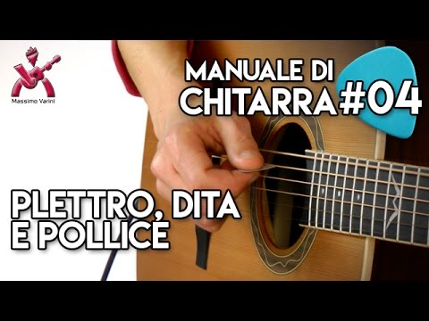 Lezione 04 - i primi approcci, plettro, dita e pollice - Nuovo Manuale di Chitarra Massimo Varini