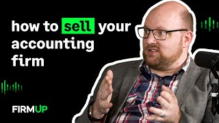 How to Sell Your Accounting Firm, From Somebody Who Buys Them | Firm Up Podcast | GoProposal by Sage