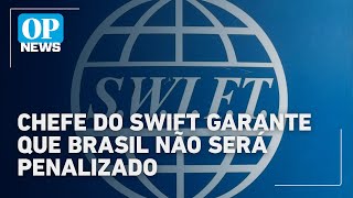 Diretor do Swift garante que Brasil não será punido em meio a tensões da Lei Magnitsky | OP News