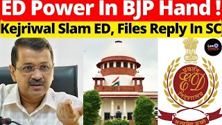 ED Power In BJP Hand; Kejriwal Slam ED, Files Reply In SC #lawchakra #supremecourtofindia #analysis