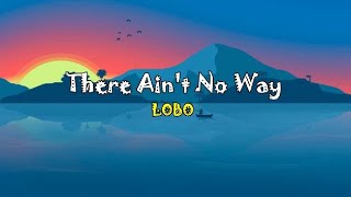 There Ain&#39;t No Way - Lobo