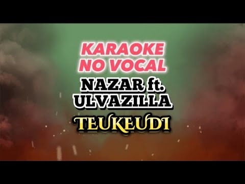 (Karaoke) NAZAR ft. ULVAZILLA - TEUKEUDI #jangeun #nazar #ulvazilla #teukeudi #karaokeaceh #laguaceh
