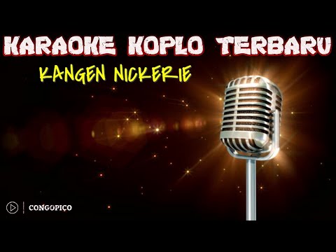 KANGEN NICKERIE || KARAOKE KOPLO TERBARU + LIRIK || #Congopico #KaraokeKoploTerbaru #Lirik