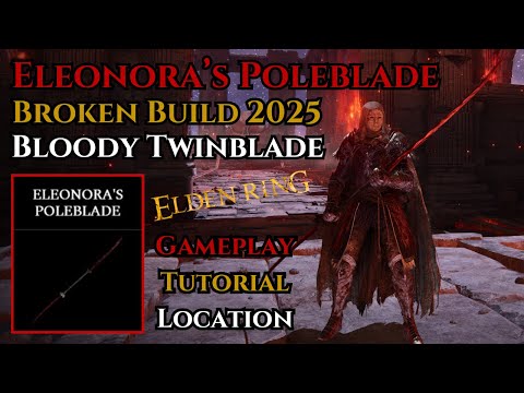 Eleonora's Poleblade Bleed Build - Best Twinblade Guide Elden Ring 2025 Tutorial & Location