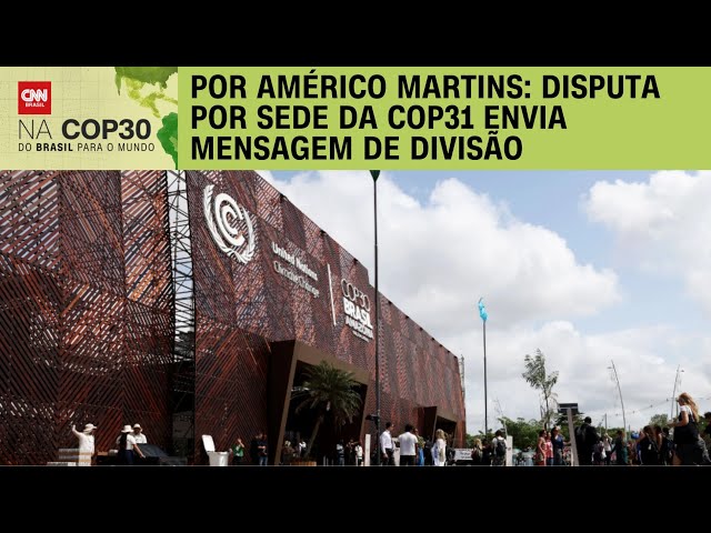 Análise: Disputa por sede da COP31 envia mensagem de divisão | BASTIDORES CNN