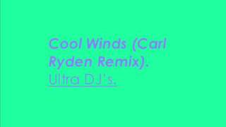 Cool Winds (Carl Ryden Remix) - Ultra DJ's.