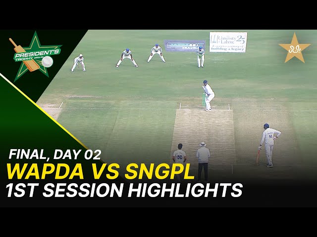 1st Session Highlights | WAPDA vs SNGPL | President Trophy 2025-26 | Final | Day 2 | PCB | M2Y1H