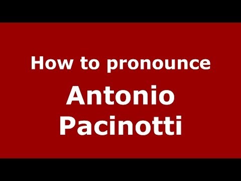How to pronounce Antonio Pacinotti (Italian/Italy) - PronounceNames.com
