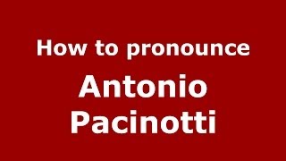 How to pronounce Antonio Pacinotti