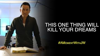 A Moment With JW | This One thing Will Kill Your Dreams