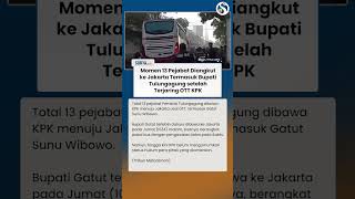 Momen 13 Pejabat Tulungagung Termasuk Bupati Gatut Diangkut ke Jakarta oleh KPK Imbas OTT