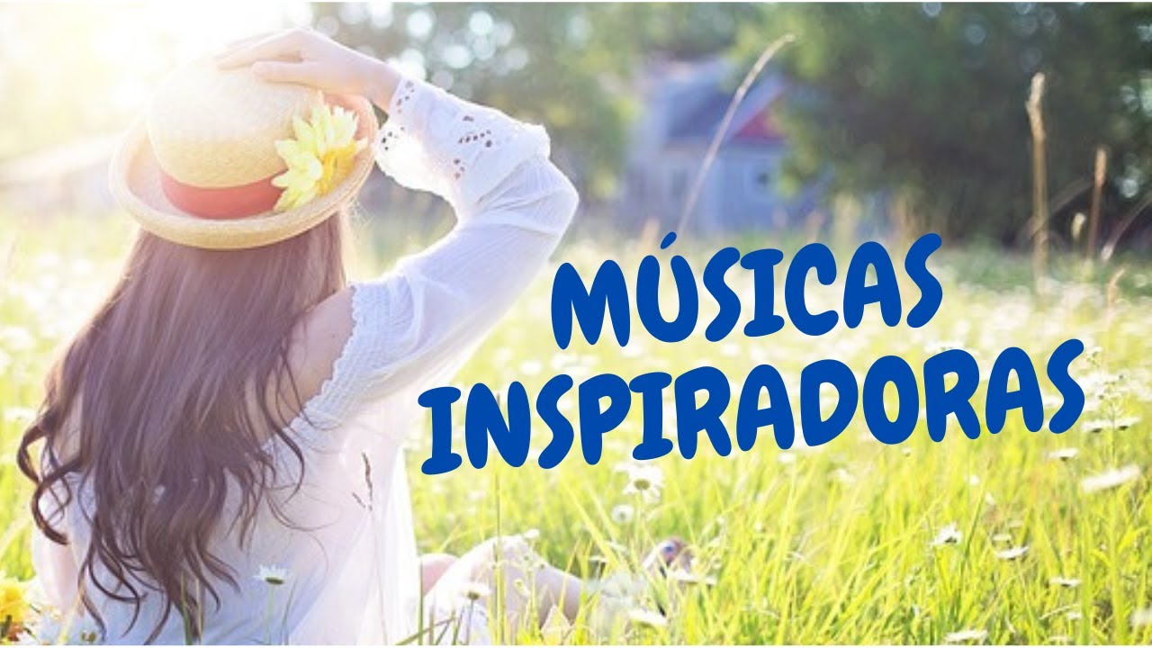 MÚSICAS INSPIRADORAS para PENSAR,  ter TRANQUILIDADE e se SENTIR BEM.