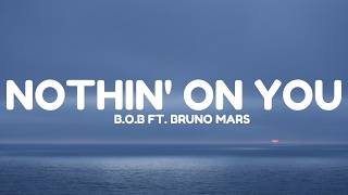 B.o.B - Nothin' On You (Lyrics) ft. Bruno Mars