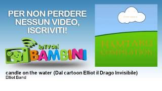 Elliot Band - candle on the water - Dal cartoon Elliot il Drago Invisibile - LaTvDeiBambini