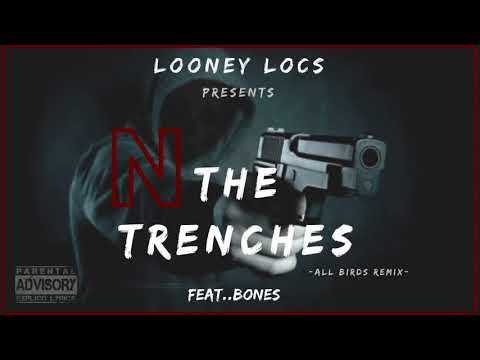 N THE TRENCHES- LOONEY LOCS FEAT.. BONES