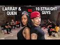 LARRAY AND QUEN VS 10 STRAIGHT GUYS
