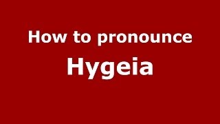 How to pronounce Hygeia