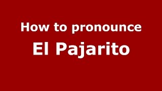 How to pronounce El Pajarito