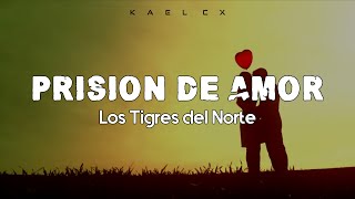 &quot;Prision De Amor&quot; - Los Tigres Del Norte (Letra)