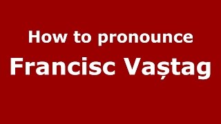 How to pronounce Francisc Vaștag