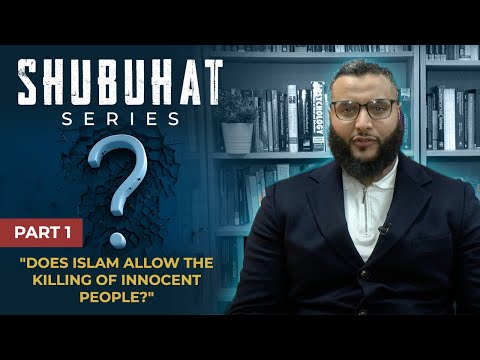 Shubuhat Series #1 - Does Islam Allow The Killing Of Innocent People? | Mohammed Hijab