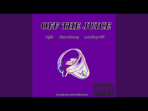 Off The Juice (feat. Kent Money & Loudboy Nil)