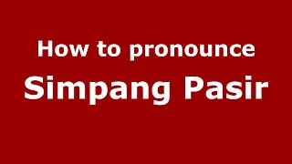 How to pronounce Simpang Pasir