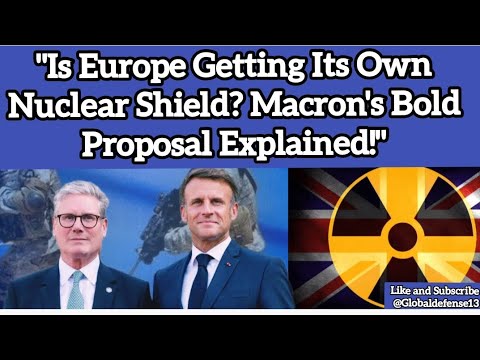 "Is Europe Getting Its Own Nuclear Shield? Macron's Bold Proposal Explained!