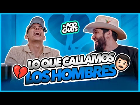 El Podchats | Lo Que Callamos Los Hombres | Pozzchats | Ep 10 T2