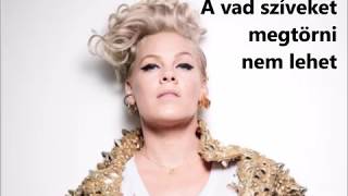 P!nk - Wild Hearts Can’t Be Broken - Lyrics - Magyar felirat